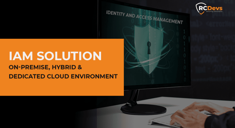 IAM Solution- On-Premise, Hybrid and Dedicated Cloud Environment
